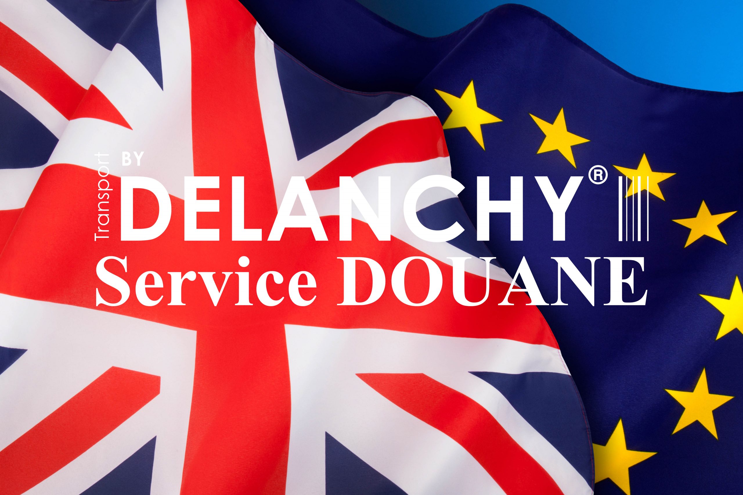 BREXIT – DELANCHY’s CUSTOMS SERVICE is here to help you.